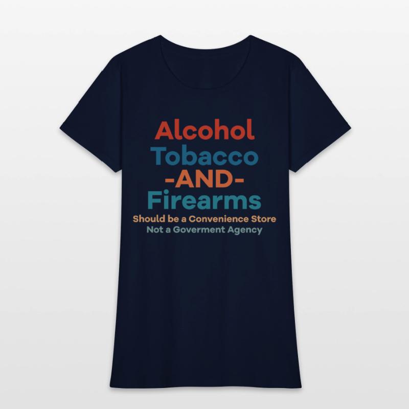 Alcohol Tobacco And Firearms Funny Apparel