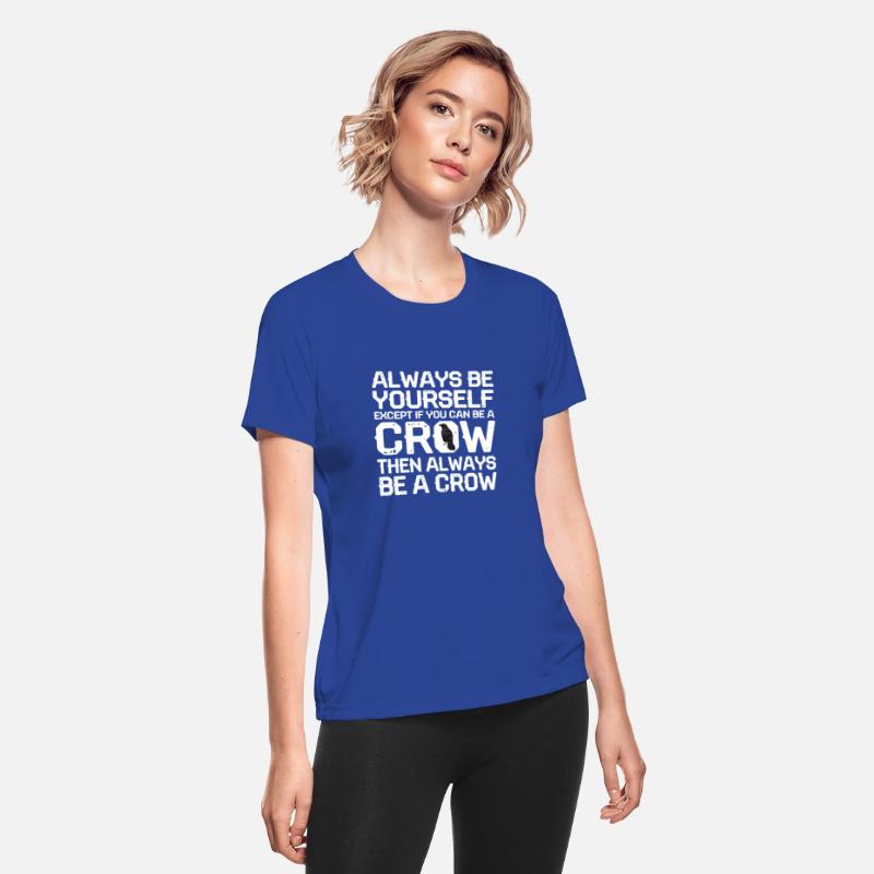 Always Be Yourself Except If You Can Be A Crow