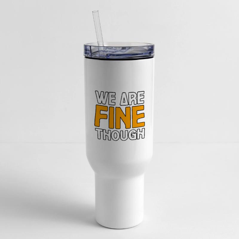 WE ARE FINE THOUGH TSHIRT SHIRT