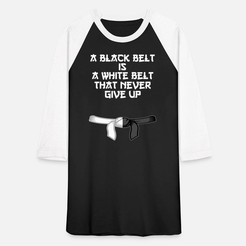 a black belt is a white belt that never give up