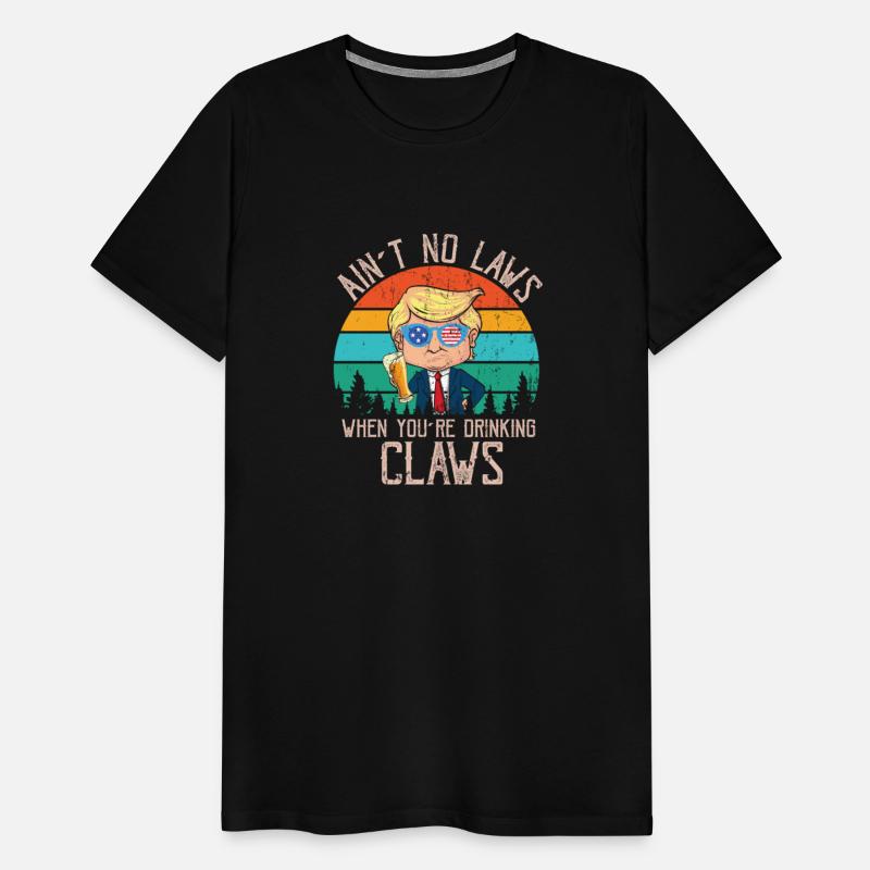 Ain t No Laws When Youre Drinking Claws Trump Beer