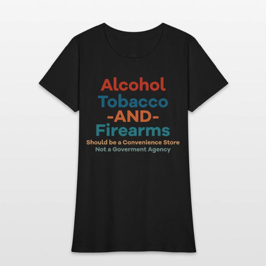 Alcohol Tobacco And Firearms Funny Apparel