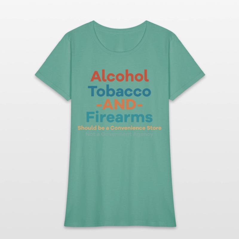 Alcohol Tobacco And Firearms Funny Apparel