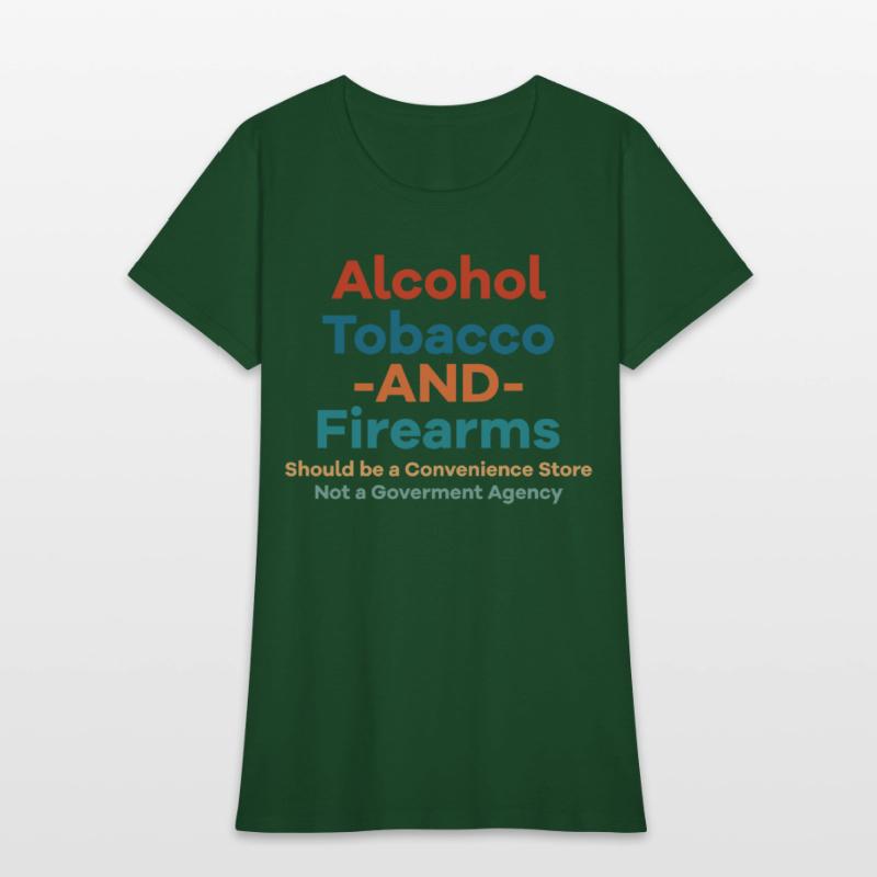 Alcohol Tobacco And Firearms Funny Apparel