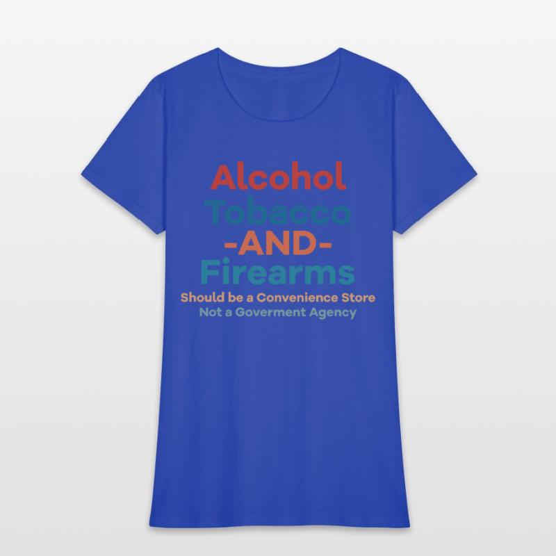Alcohol Tobacco And Firearms Funny Apparel