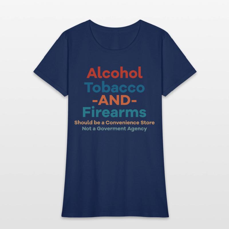 Alcohol Tobacco And Firearms Funny Apparel