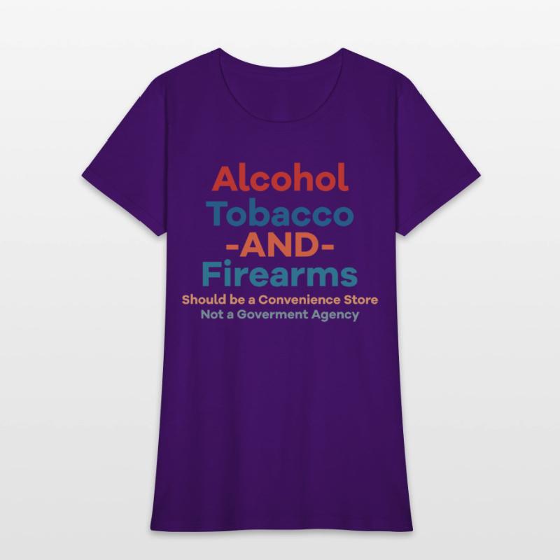 Alcohol Tobacco And Firearms Funny Apparel