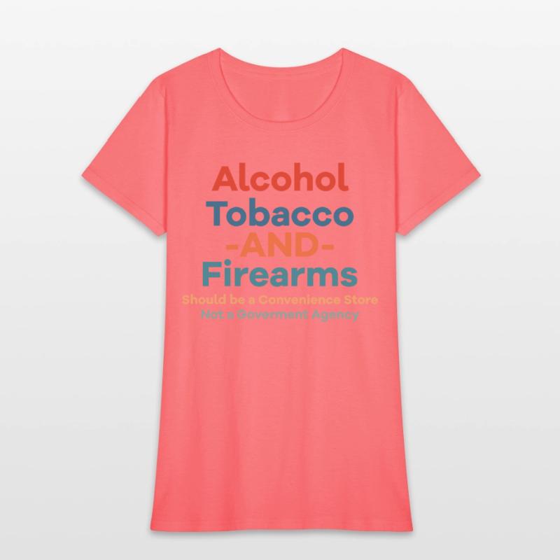 Alcohol Tobacco And Firearms Funny Apparel