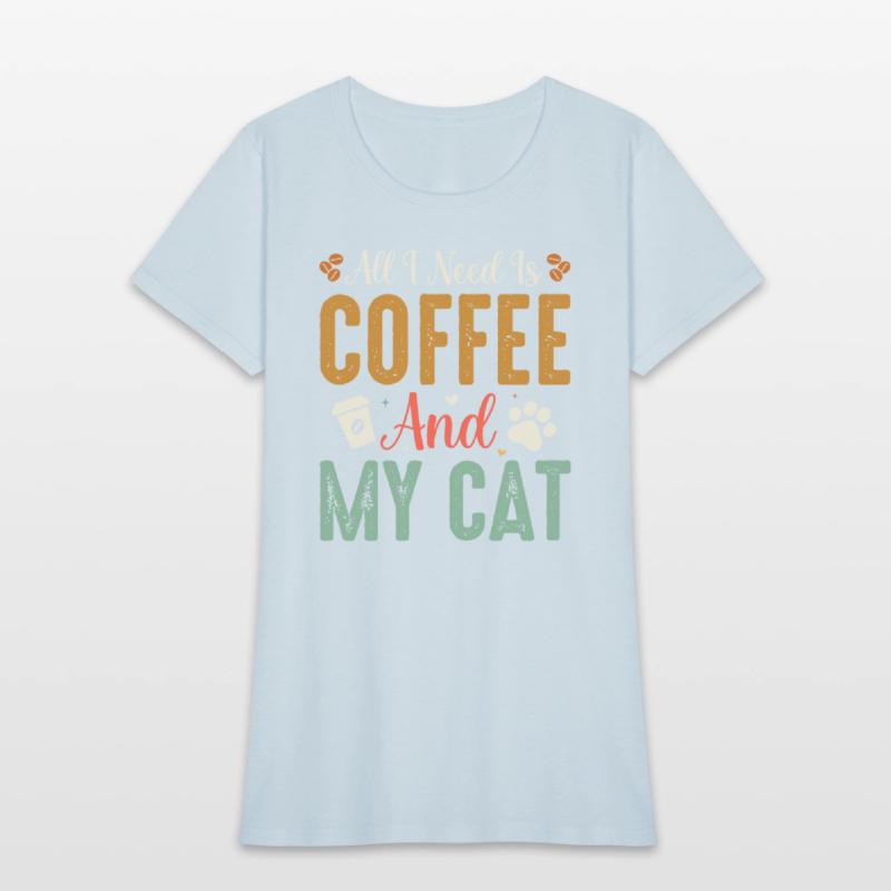 All I Need Is Coffee And My Cat