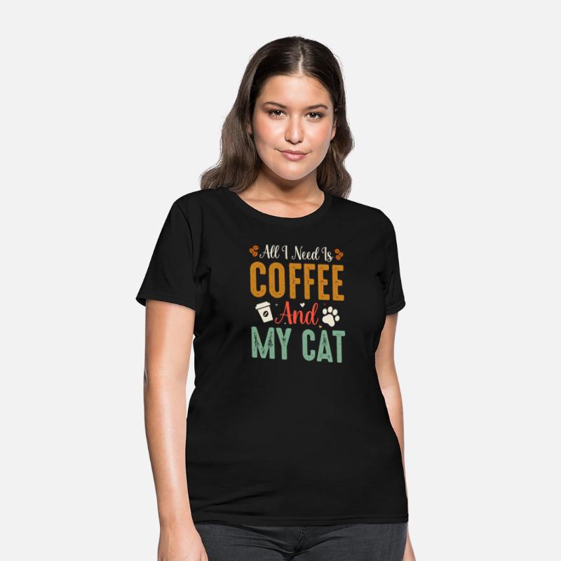 All I Need Is Coffee And My Cat
