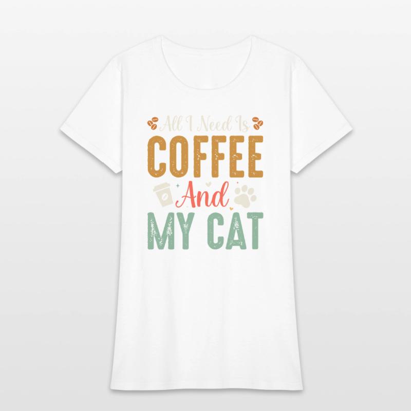 All I Need Is Coffee And My Cat