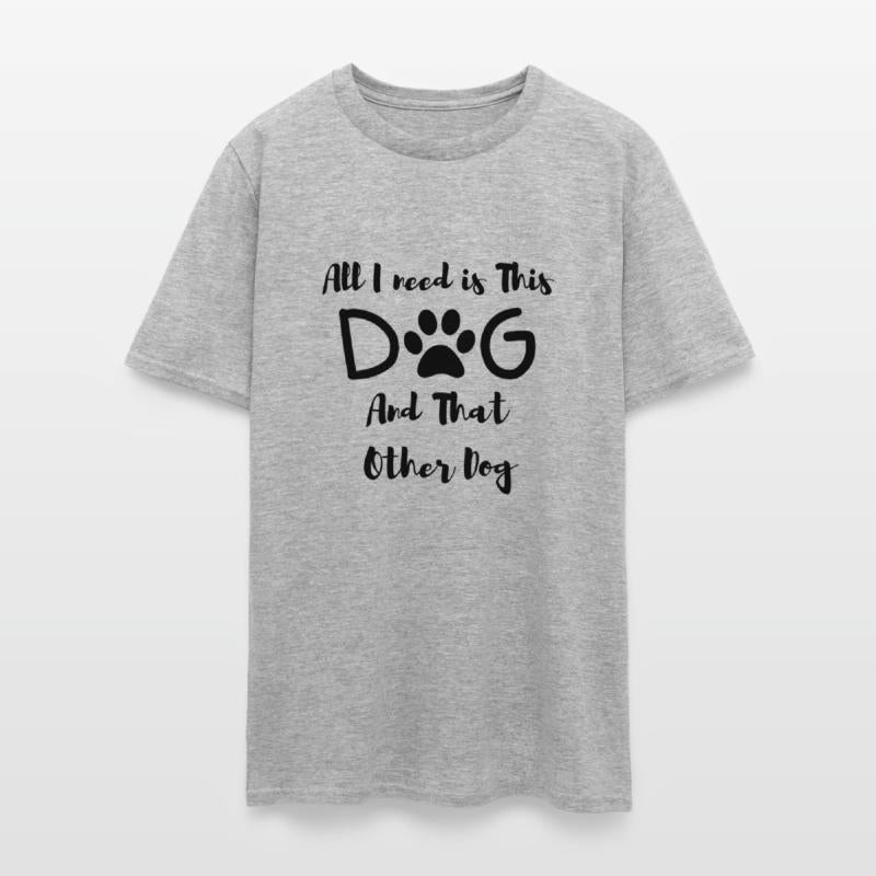 All I need is This Dog And That Other Dog T-Shirt