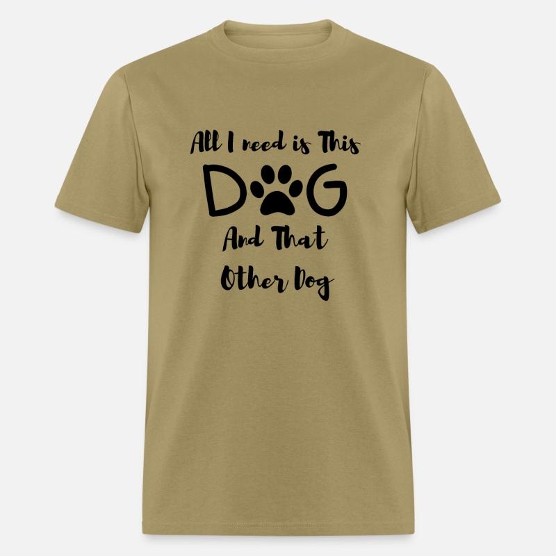 All I need is This Dog And That Other Dog T-Shirt