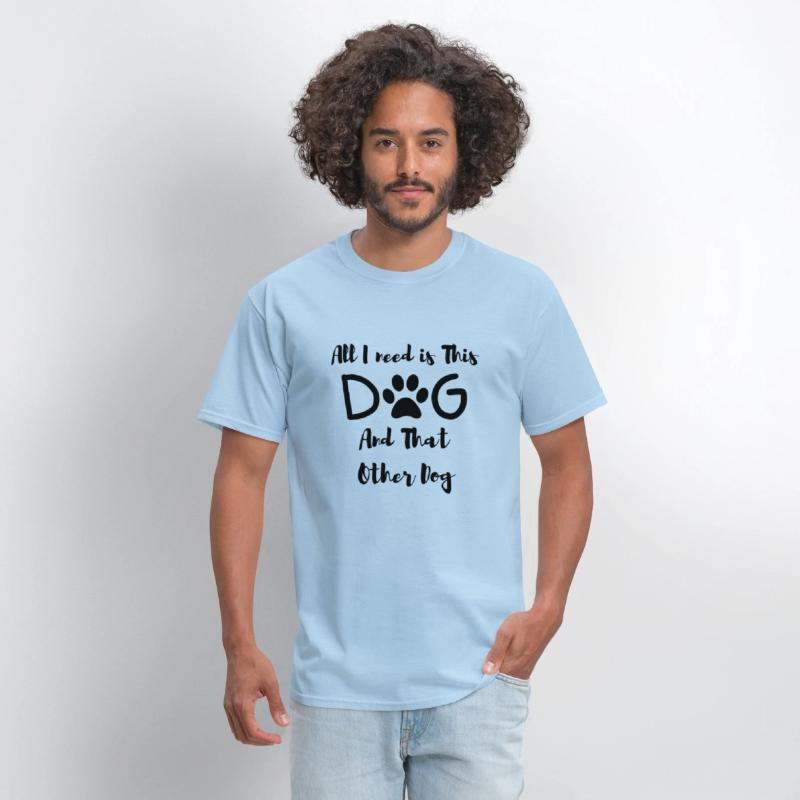 All I need is This Dog And That Other Dog T-Shirt