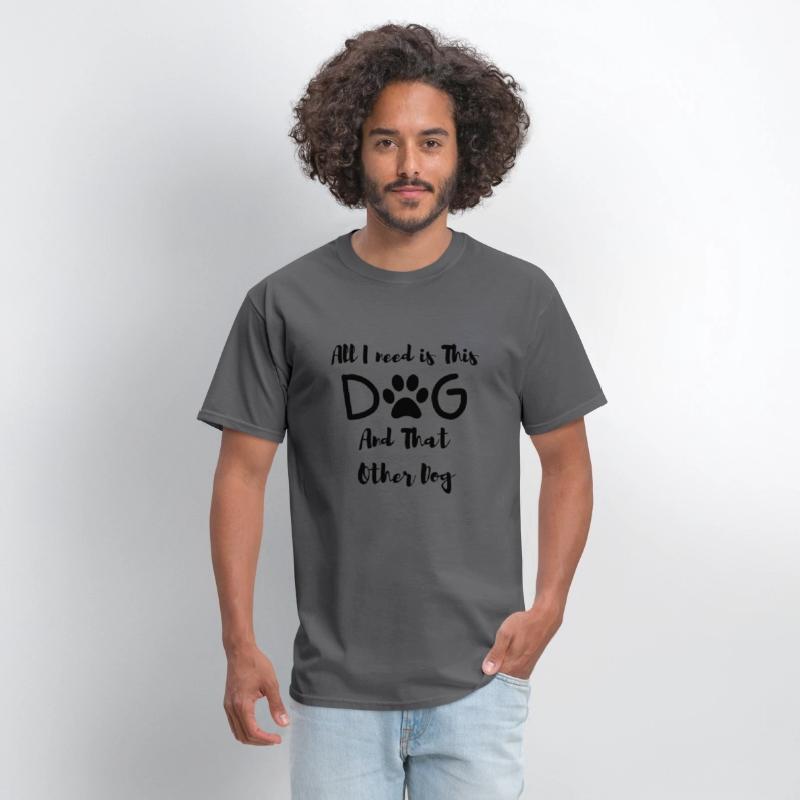 All I need is This Dog And That Other Dog T-Shirt