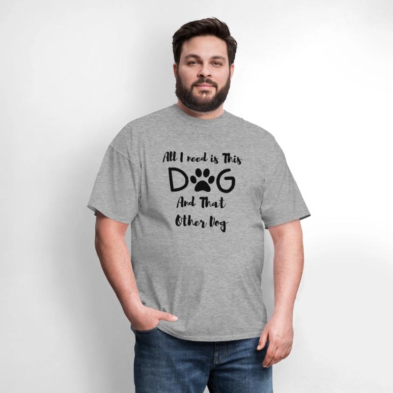 All I need is This Dog And That Other Dog T-Shirt