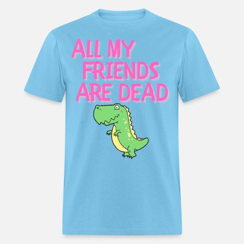 ALL MY FRIENDS ARE DEAD - Cartoon Dinosaur