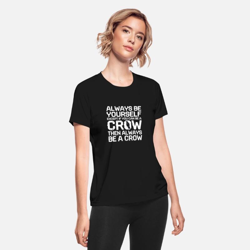 Always Be Yourself Except If You Can Be A Crow