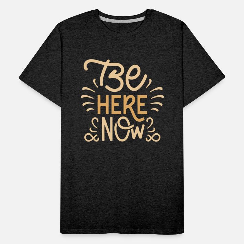 Be Here Now T Shirt design premium