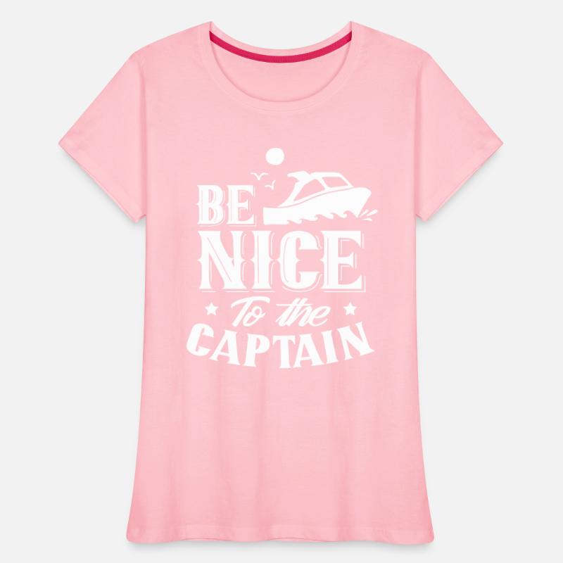 Be Nice To The Captain Boating Ship Boat Yacht