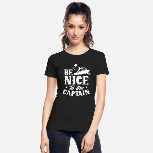 Be Nice To The Captain Boating Ship Boat Yacht