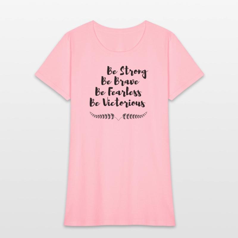 Be strong Be Brave Be Fearless Be Victorious