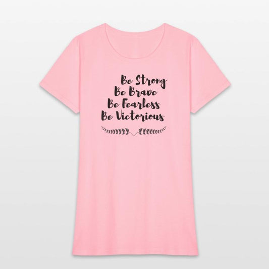 Be strong Be Brave Be Fearless Be Victorious