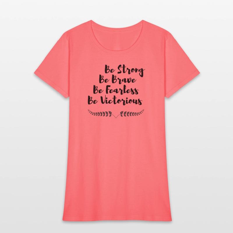 Be strong Be Brave Be Fearless Be Victorious