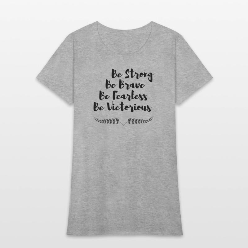 Be strong Be Brave Be Fearless Be Victorious