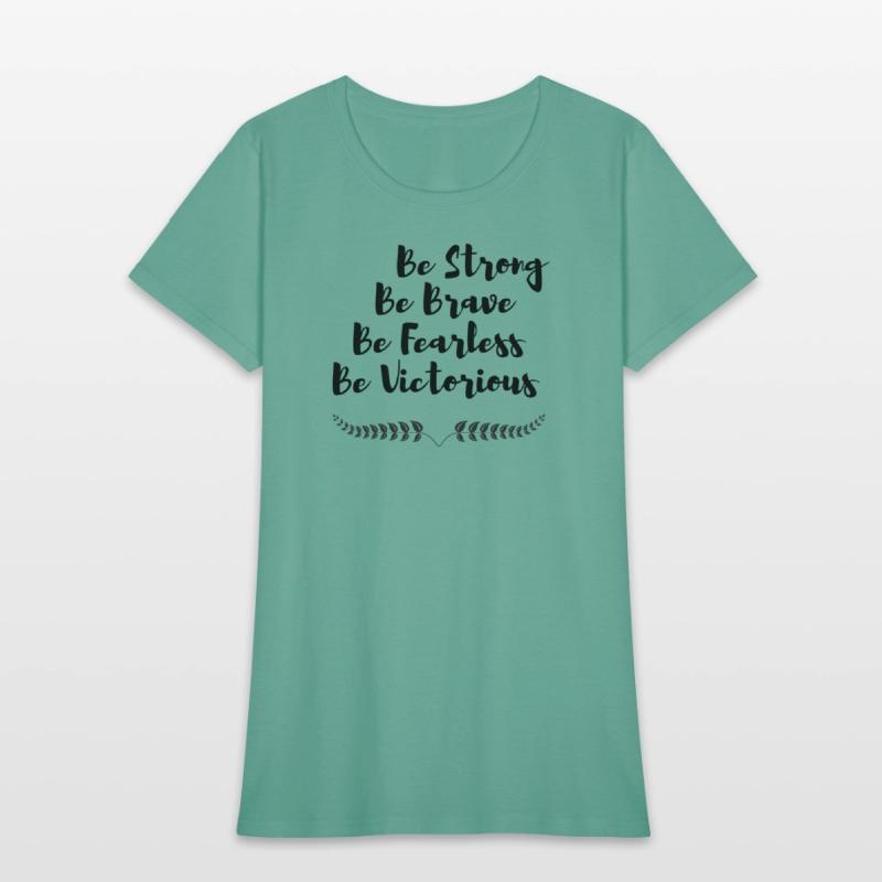 Be strong Be Brave Be Fearless Be Victorious