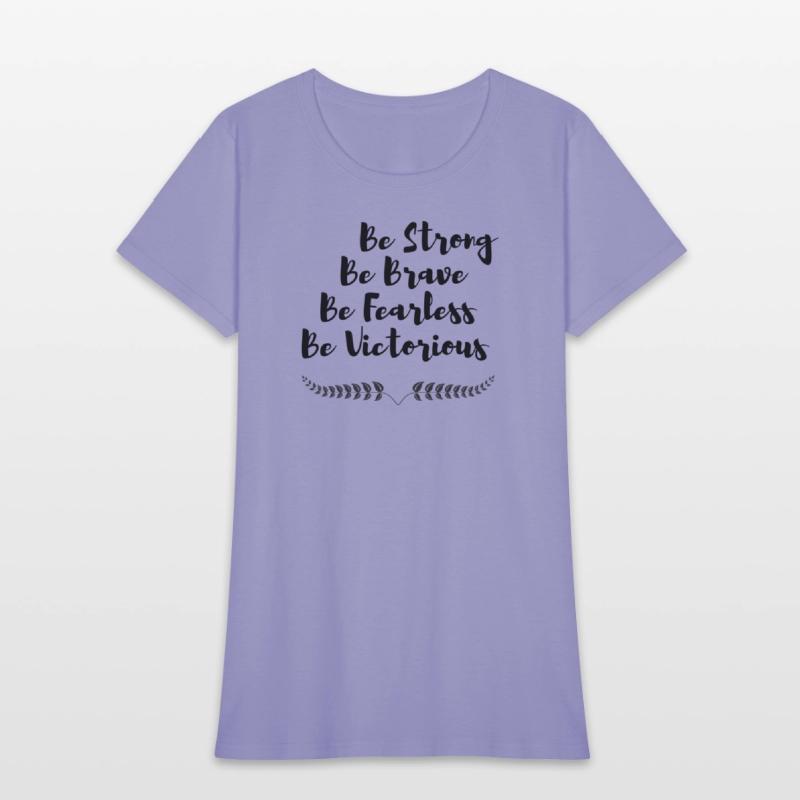 Be strong Be Brave Be Fearless Be Victorious