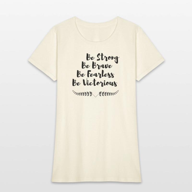 Be strong Be Brave Be Fearless Be Victorious