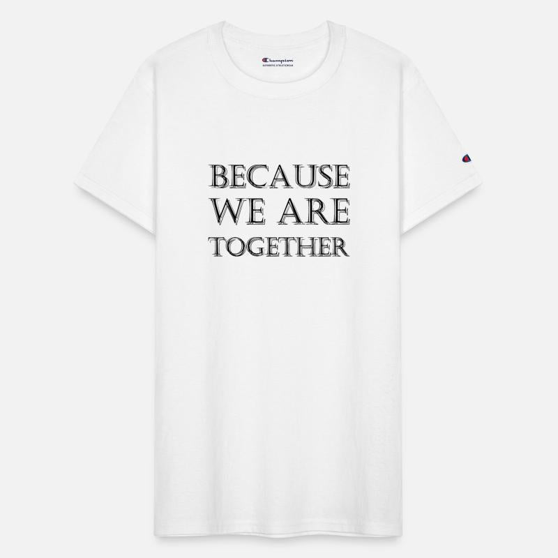 because we are together