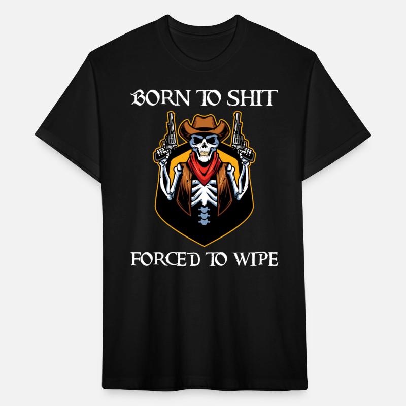 Born To Shit Forced To Wipe - Born 2 Shit Forced 2