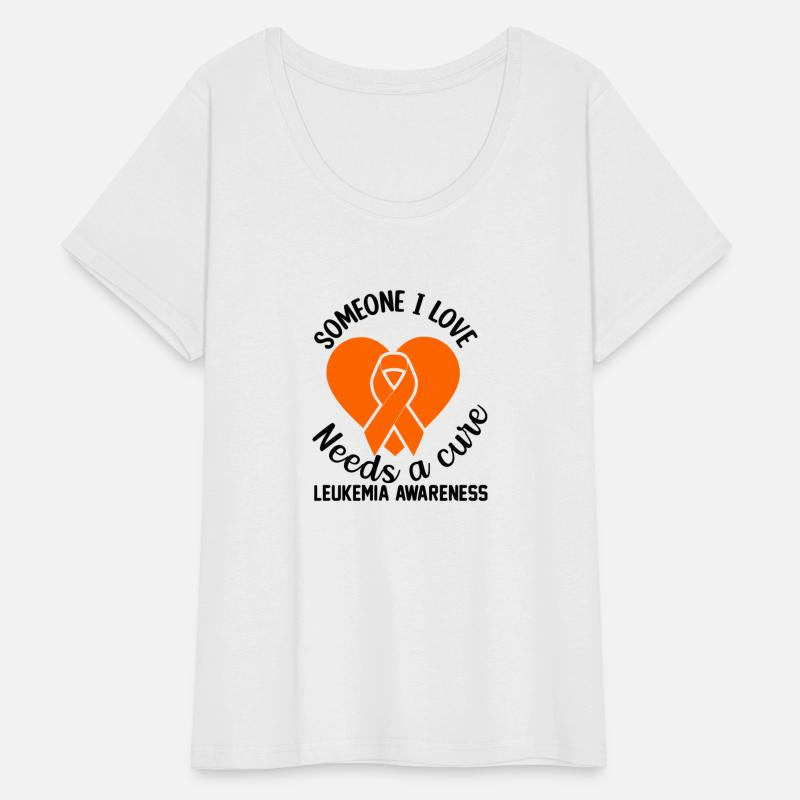 Someone i love needs a cure Leukemia Awareness