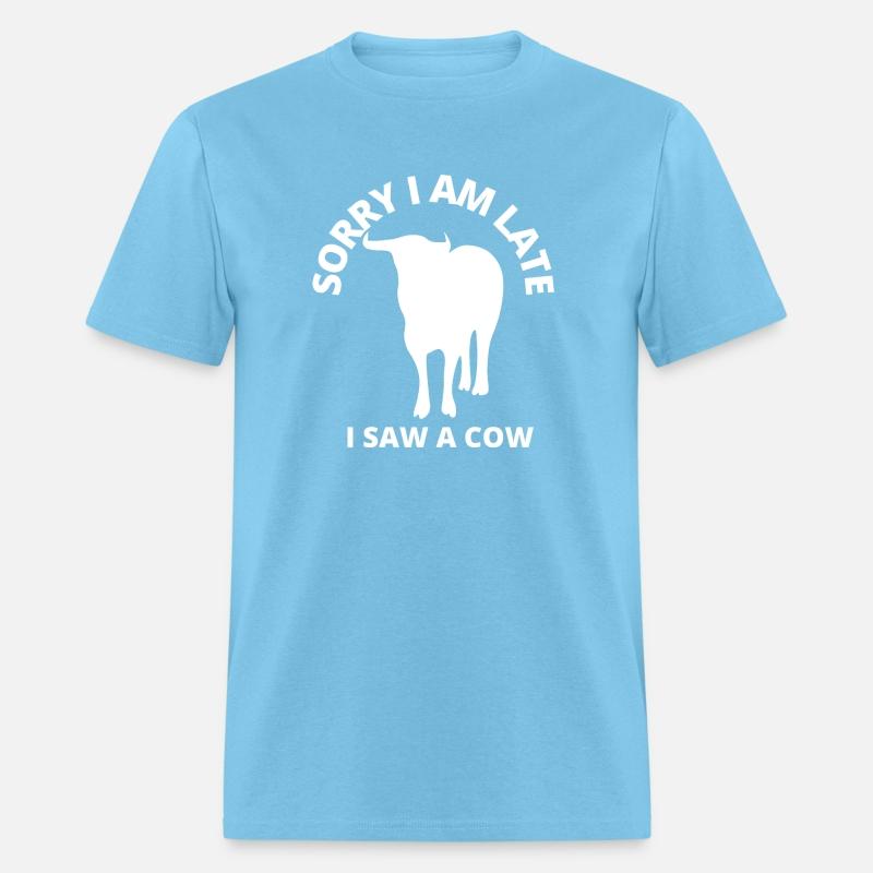 sorry i am late i saw a cow