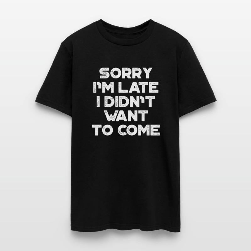 Sorry I'm Late I Didn't Want To Come White Retro