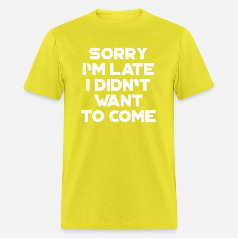 Sorry I'm Late I Didn't Want To Come White Retro