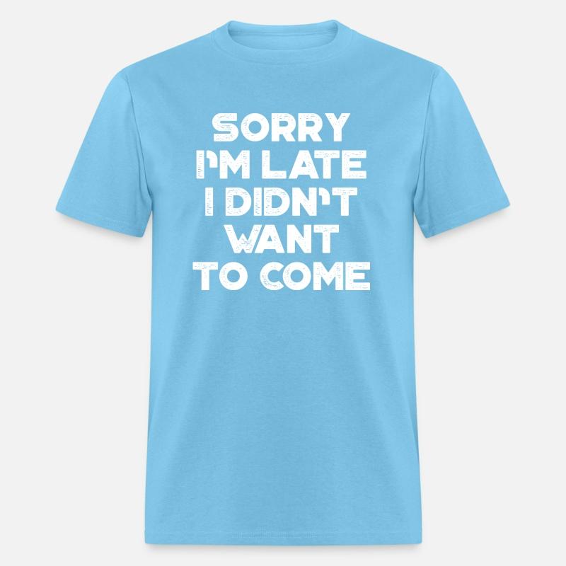 Sorry I'm Late I Didn't Want To Come White Retro