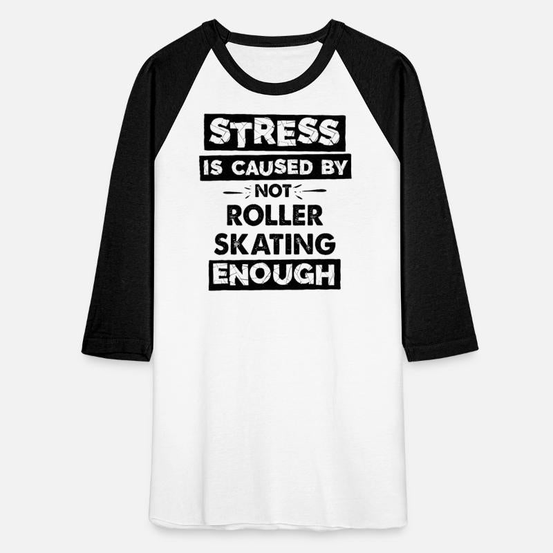 Stress Is Caused By Not Roller Skating Enough