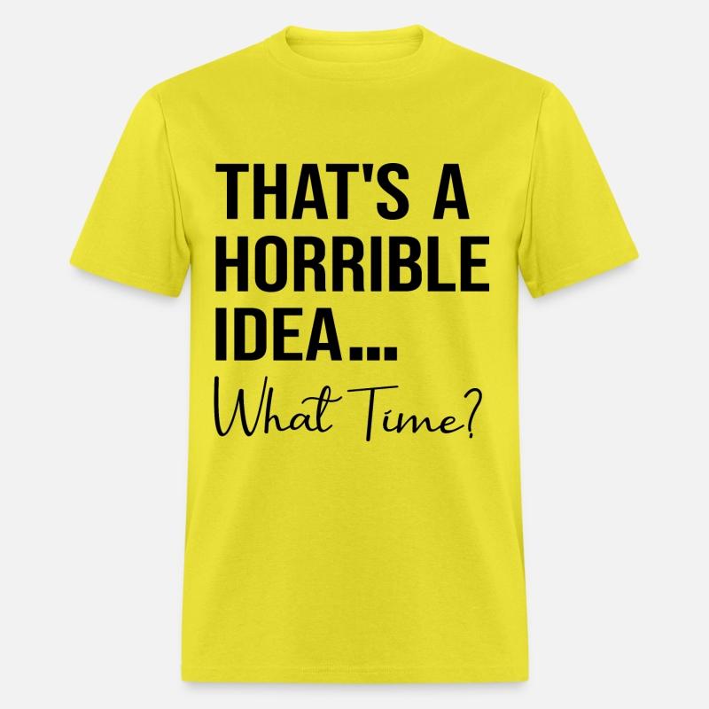 Thats A Horrible Idea What Time