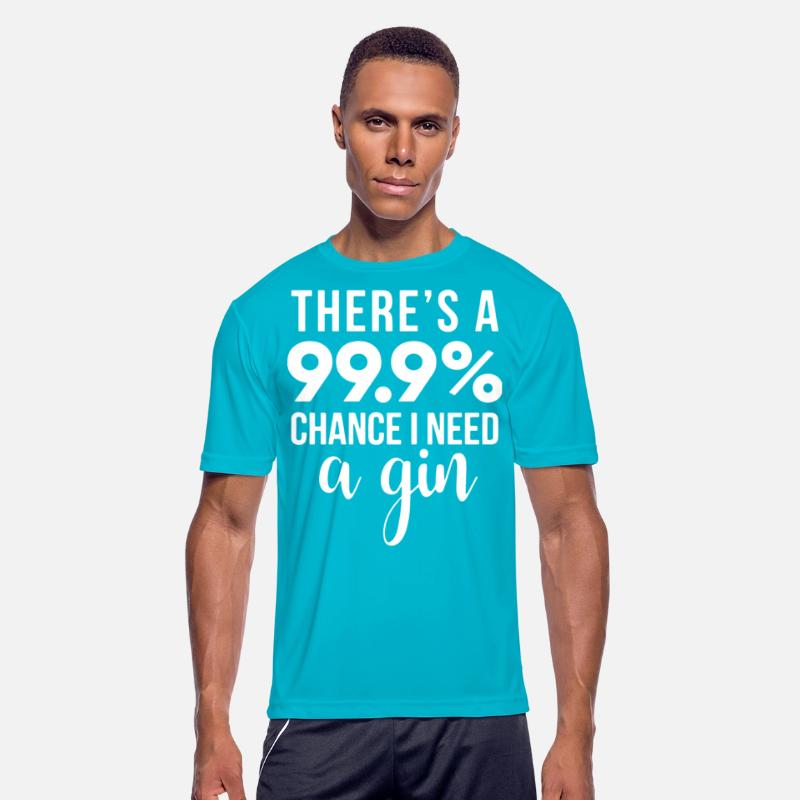 there s a 99 9 chance i need gin