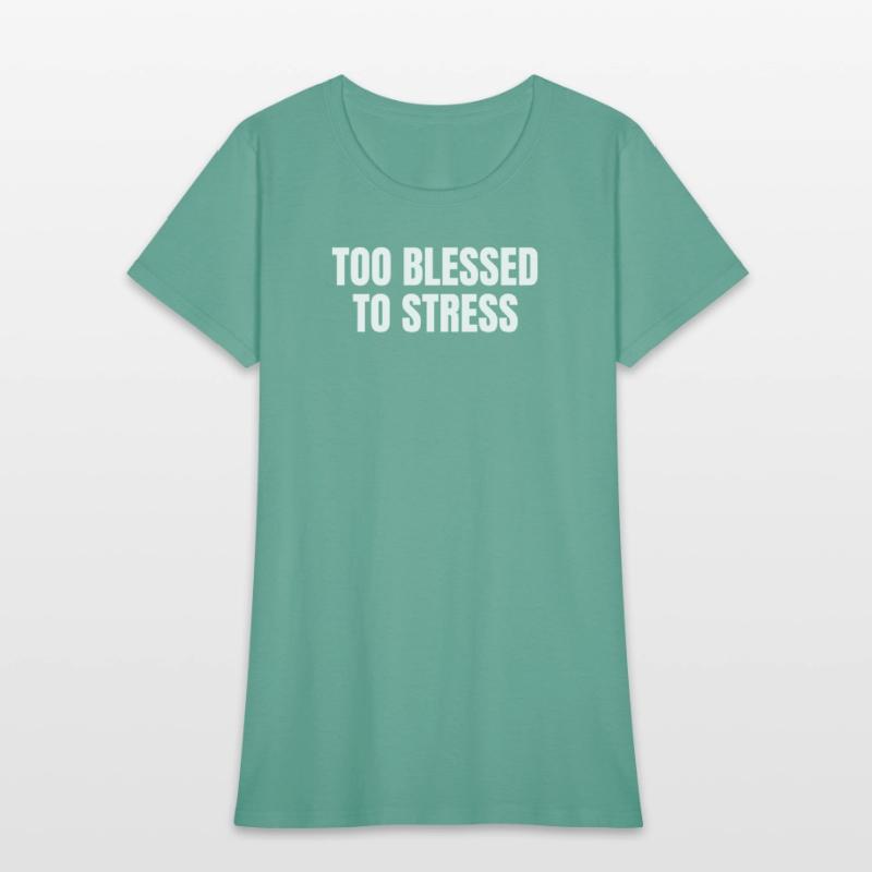 TOO BLESSED TO STRESS – Motivational Quote T-Shirt