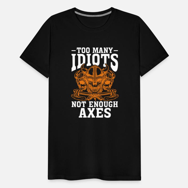 Too Many Idiots Not Enough Axes